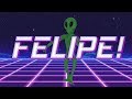 HAPPY BIRTHDAY FELIPE ALIEN REMIX