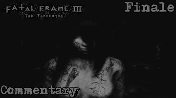 Fatal Frame III: The Tormented (Project Zero III) || Finale (Commentary)