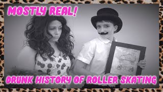 The *totally-not-accurate* DRUNK HISTORY OF ROLLER SKATING