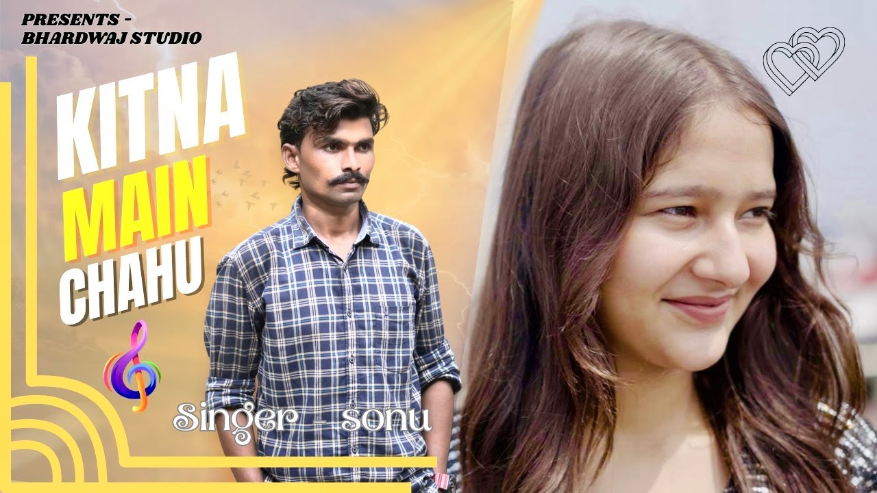 Kitna Main Chahu , Sonu Bharti , Khushi Sharma , Bhardwaj Studio .