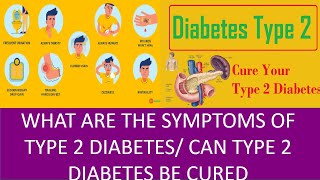 WHAT ARE THE SYMPTOMS OF TYPE 2 DIABETES ! CAN TYPE 2 DIABETES BE CURED