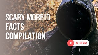 Scary Morbid Facts Compilation - Episode 6