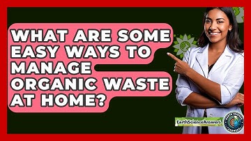 What Are Some Easy Ways To Manage Organic Waste At Home? - Earth Science Answers