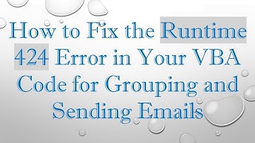 How to Fix the Runtime 424 Error in Your VBA Code for Grouping and Sending Emails