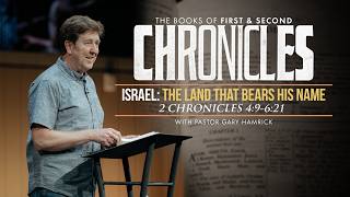 Israel: The Land that Bears His Name  |  2 Chronicles 4:9-6:21  |  Gary Hamrick