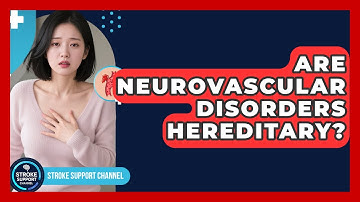Are Neurovascular Disorders Hereditary? - Stroke Support Channel