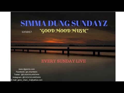 "SIMMA DUNG SUNDAY" {GOOD MOOD MUSIC}-- DJ GIO GUARDIAN {12/10/17}