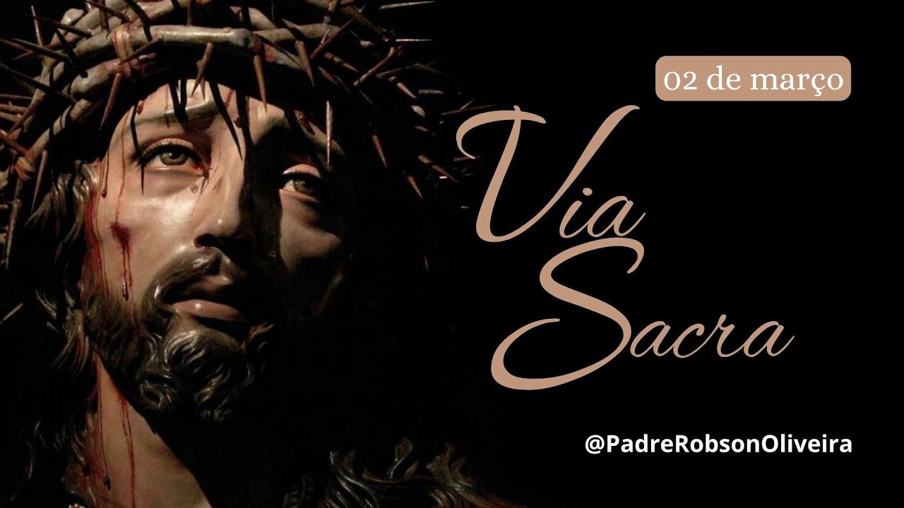 Via Sacra - 02.03.2026 - Padre Robson de Oliveira