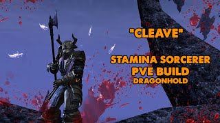 ESO - CLEAVE - Stamina Sorcerer 2H PVE AOE Build - (Dragonhold)
