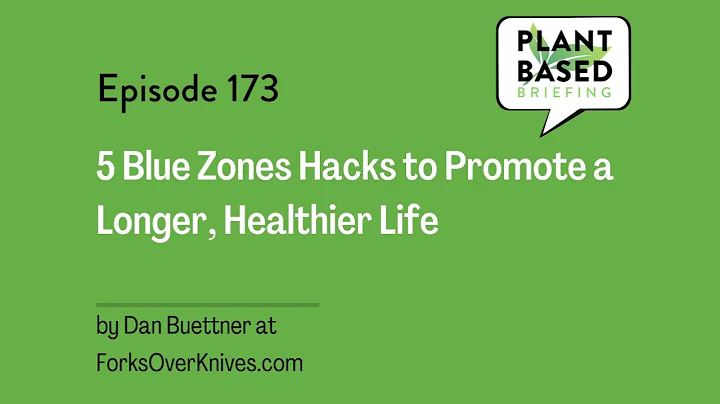 173: 5 Blue Zones Hacks to Promote a Longer, Healthier Life by Dan Buettner at ForksOverKnives....