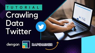 Crawling Data Twitter dengan Tools Rapidminer