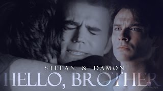 ▶ Stefan & Damon || Hello, Brother (+8x16)
