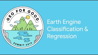 Geo for Good 2019: Earth Engine Classification & Regression