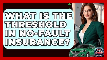 What Is The Threshold In No-fault Insurance? - Auto Coverage Explained