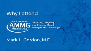 Why I Attend AMMG Age Management Medicine Conferences - Mark Gordon, M.D.