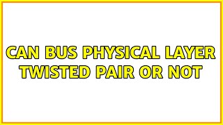 CAN Bus Physical Layer Twisted pair or not (5 Solutions!!)