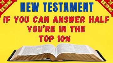 BIBLE QUIZ; 20 HARD NEW TESTAMENT QUESTIONS TO TEST YOU