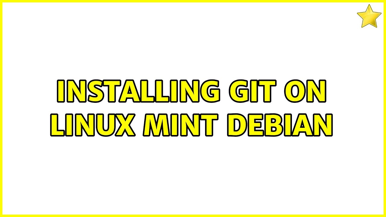 installing-git-on-linux-mint-debian-2-solutions-youtube