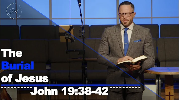 "The Burial of Jesus" - John 19:38-42 (9.17.23) - Dr. Jordan N. Rogers