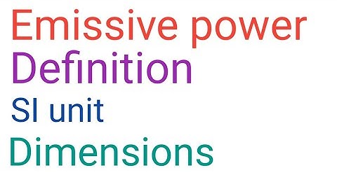 Emissive power Definition, SI unit and  Dimensions