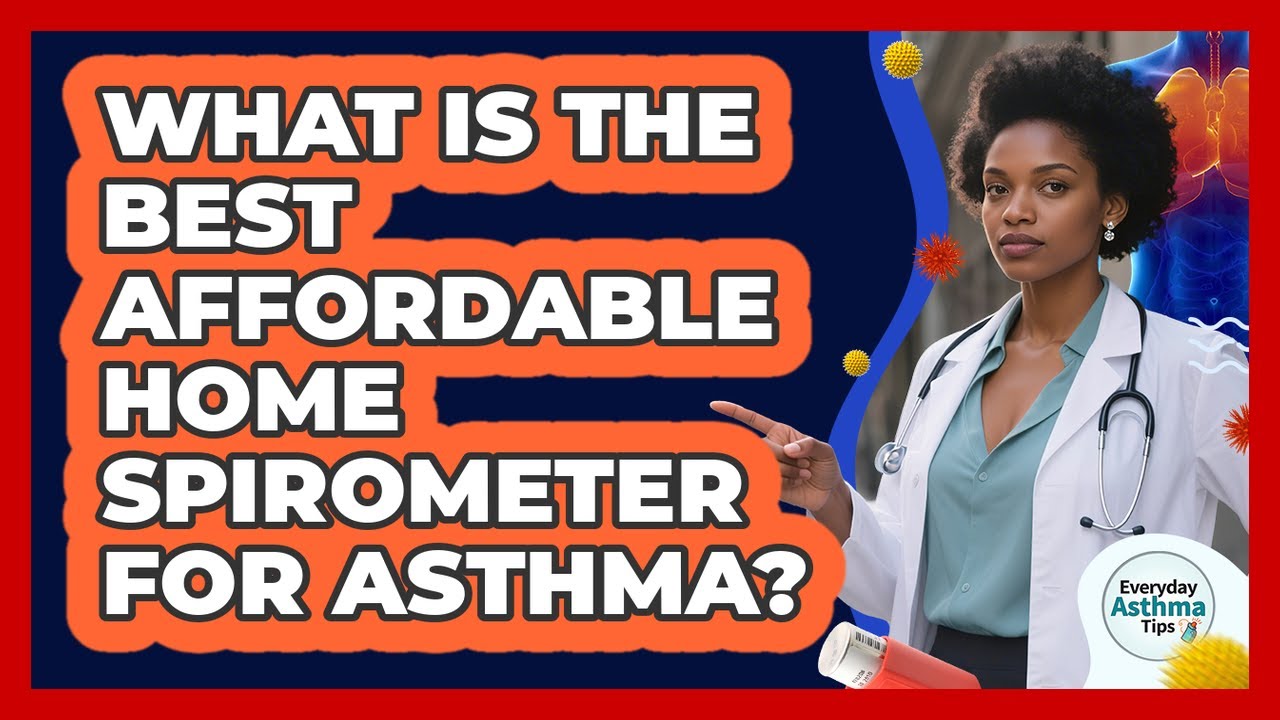 What Is The Best Affordable Home Spirometer For Asthma? - Everyday Asthma Tips