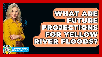 What Are Future Projections For Yellow River Floods? - Weather Watchdog