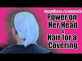Questions Answered: Power on her head because of the Angels & Her Hair for a Covering
