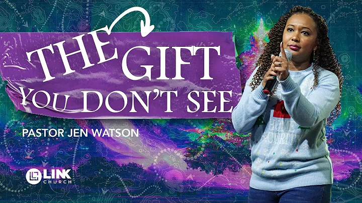 The Gift You Don't See | Pastor Jen Watson