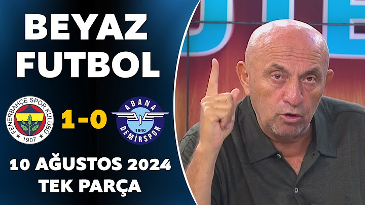Beyaz Futbol 10 Ağustos 2024 Tek Parça / Fenerbahçe 1-0 Adana Demirspor
