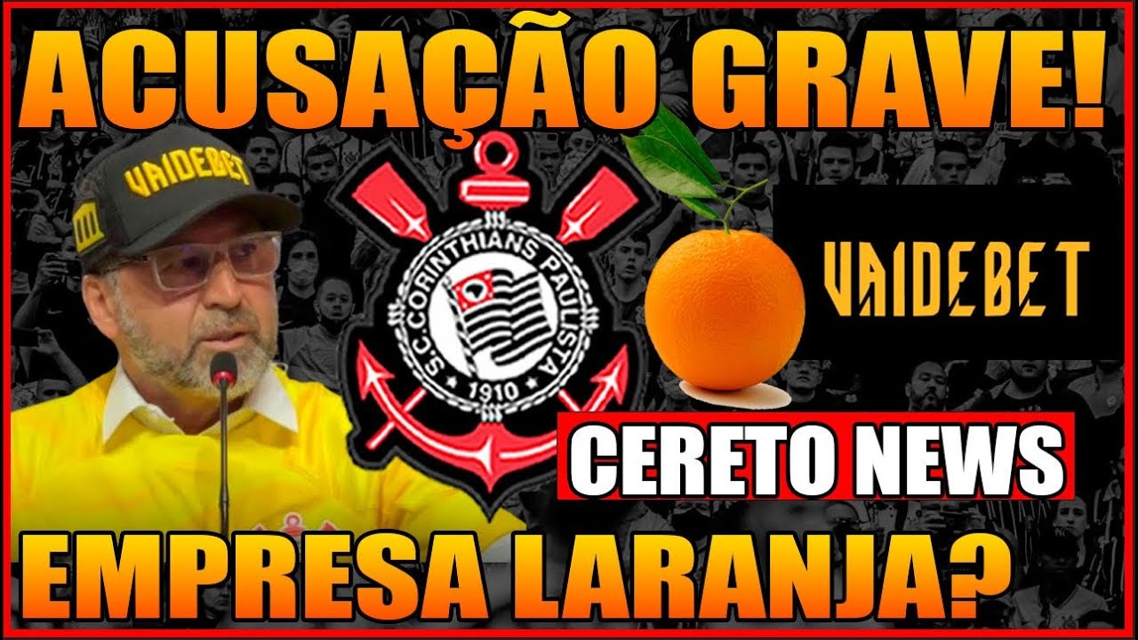 GRAVE ACUSAÇÃO ! LARANJA NO ACORDO ENTRE CORINTHIANS E VAI DE BET ...