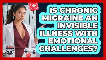 Is Chronic Migraine An Invisible Illness With Emotional Challenges? - Headache and Migraine Help