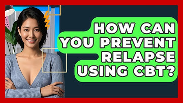 How Can You Prevent Relapse Using CBT? - CBT Toolkit