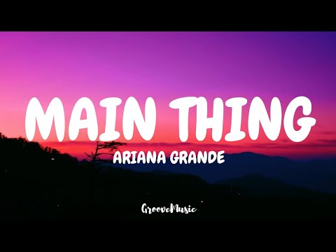 Ariana Grande - main thing (Lyrics)