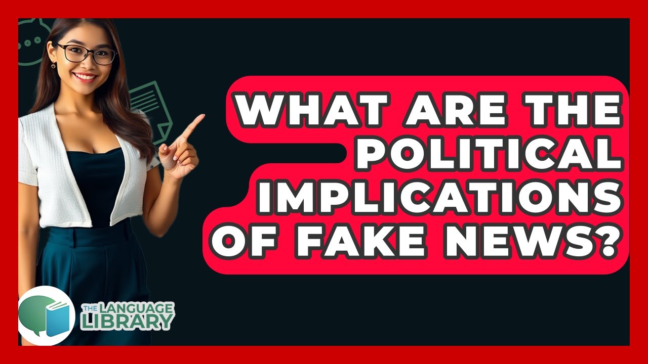 What Are The Political Implications Of Fake News? - The Language Library