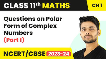 Questions on Polar Form of Complex Numbers (Part 1) | Maths Class 11