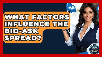 What Factors Influence The Bid-Ask Spread? - Stock and Options Playbook