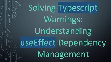 Solving Typescript Warnings: Understanding useEffect Dependency Management