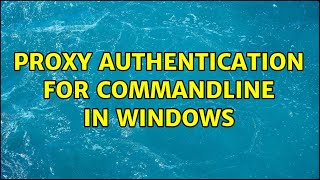 Proxy authentication for commandline in Windows (2 Solutions!!)