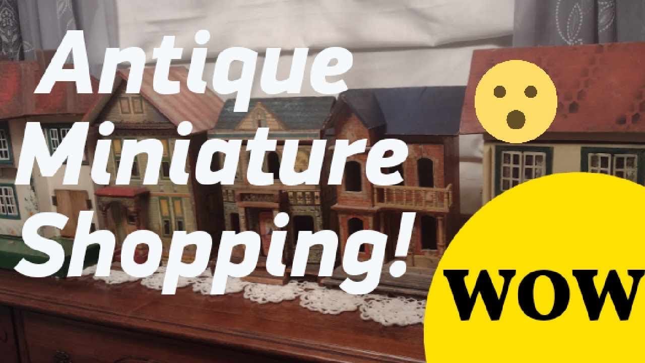 Antique Miniature Shopping WOW!