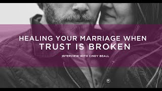 Healing Your Marriage When Trust Is Broken  Interview with Cindy Beall: Podcast 40