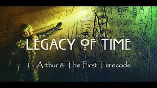 Legacy of Time - 1 - Arthur and the First Timecode