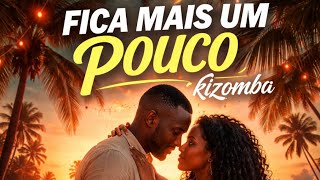 FICA MAIS UM POUCO  ©️ 2026 #kizomba 