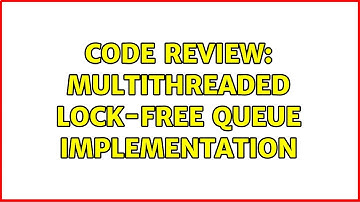 Code Review: Multithreaded lock-free queue implementation (2 Solutions!!)