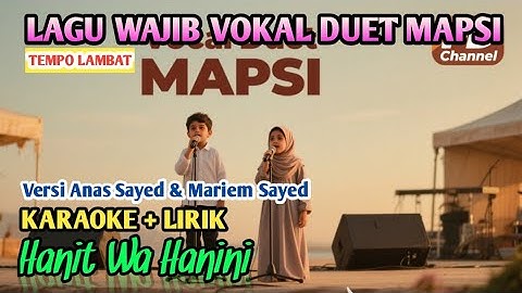 ⭕ KARAOKE+LIRIK - HANIT WA HANINI (VERSI ANAS SAYED) TEMPO LAMBAT - LAGU WAJIB VOKAL DUET MAPSI