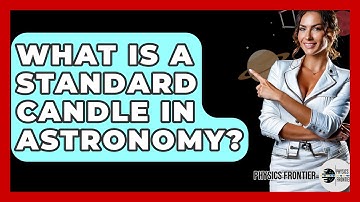 What Is A Standard Candle In Astronomy? - Physics Frontier