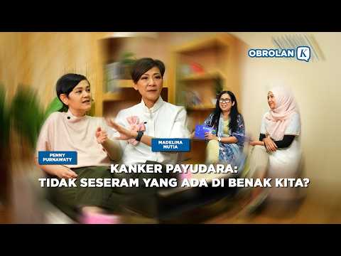 Kanker Payudara: Tidak Seseram yang Ada di Benak Kita? | Obrolan K