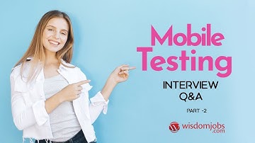 TOP 13 Mobile Testing Interview Questions and Answers 2019 Part-2 | Mobile Testing | WisdomJobs