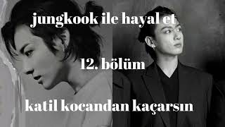 Jungkook Ile Hayal Et - Katil Kocandan Kaçarsın 12. Bölüm
