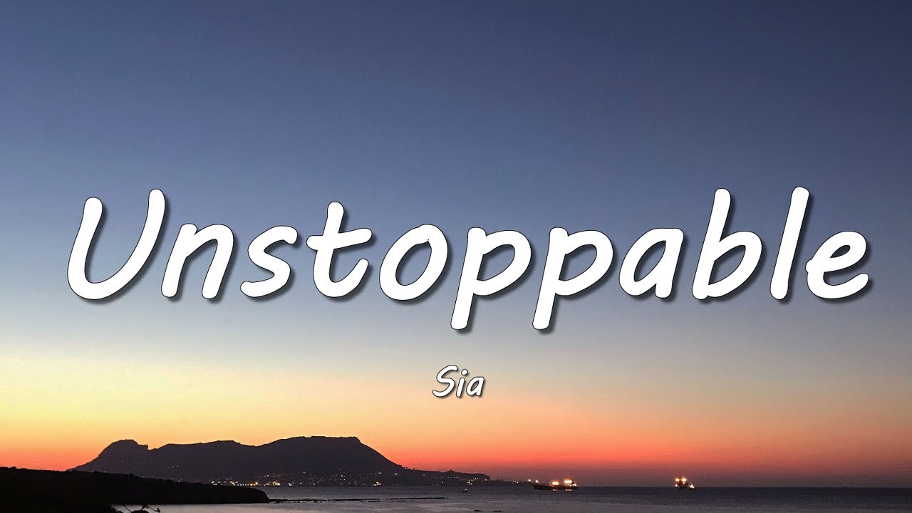 Sia - Unstoppable (Lyrics)
