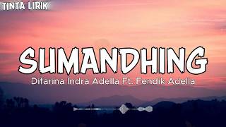 SUMANDHING - Difarina Indra Adella Ft. Fendik Adella - Lirik